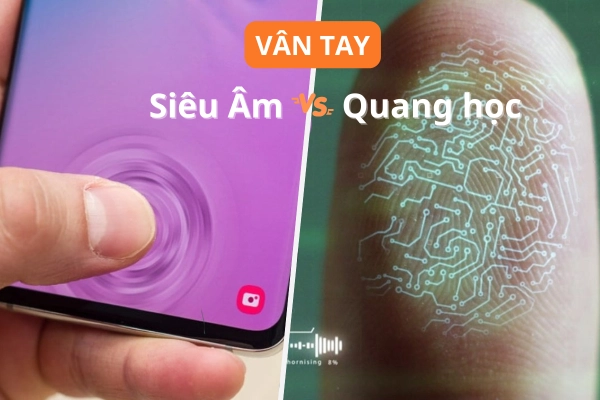 Vân tay siêu âm và quang học: Công nghệ nào xịn hơn ?